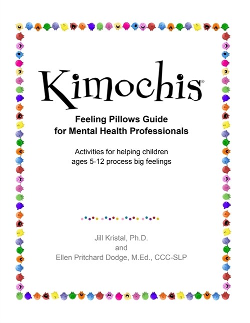 Kimochis Feeling Pillows Guide for Mental Health Professionals: Activities for helping children ages 5-12 process big feelings (Paperback)