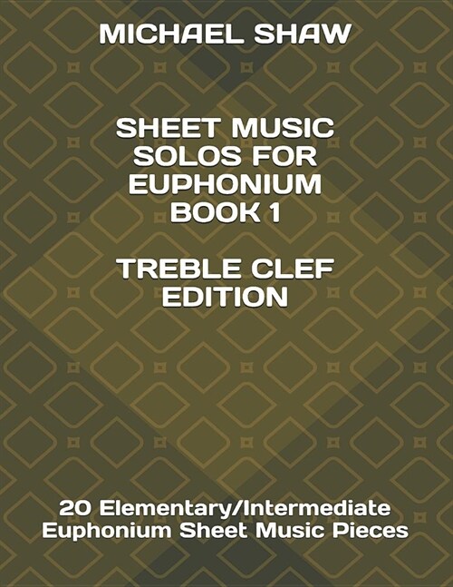 Sheet Music Solos for Euphonium Book 1 Treble Clef Edition: 20 Elementary/Intermediate Euphonium Sheet Music Pieces (Paperback)