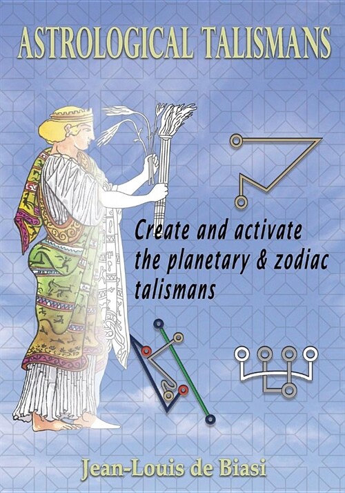 Astrological Talismans: Create and Activate the Planetary and Zodiac Talismans (Paperback)