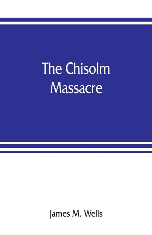 The Chisolm massacre: a picture of home rule in Mississippi (Paperback)