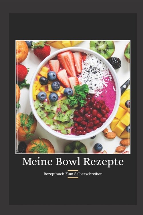 Meine Bowl Rezepte: Rezeptbuch zum Selberschreiben (Paperback)