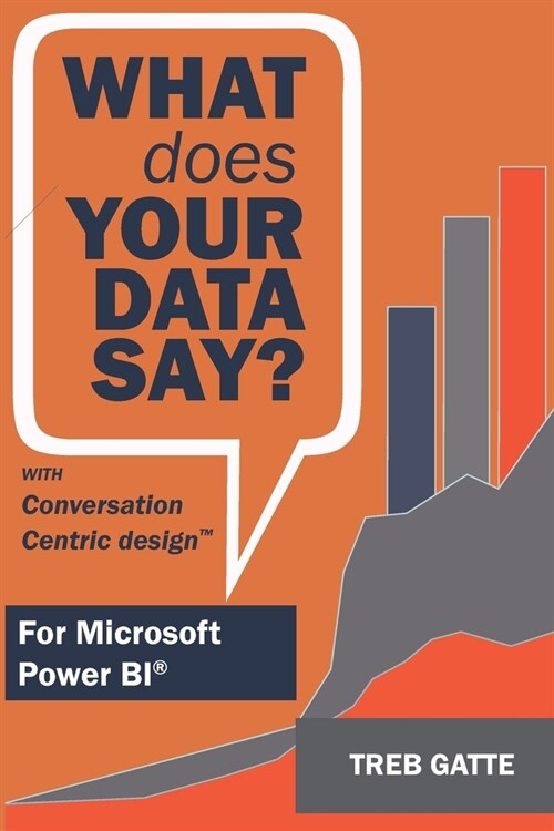 What Does Your Data Say?: With Conversation-Centric Design (Paperback)