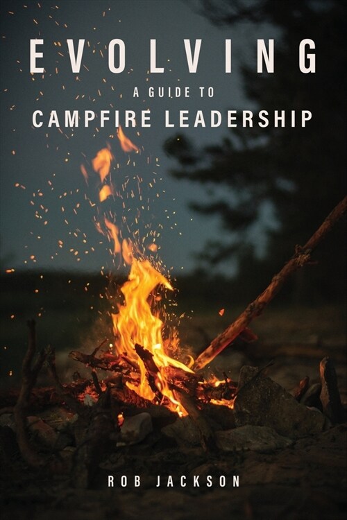 Evolving: A Guide to Campfire Leadership (Paperback)