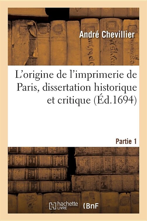 Lorigine de limprimerie de Paris, dissertation historique et critique (Paperback)