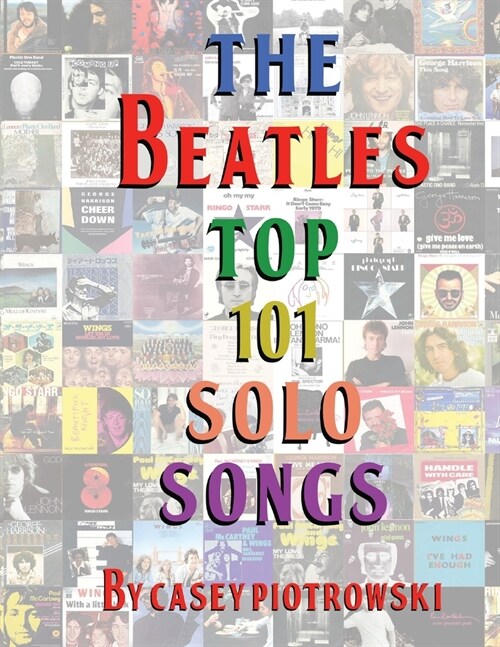 The Beatles Top 101 Solo Songs: The definitive look at the best of The Beatles work on their own. (Paperback)