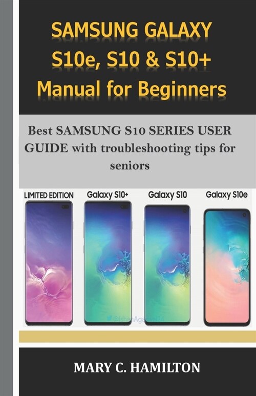 SAMSUNG GALAXY S10e, S10 & S10+ Manual for Beginners: Best SAMSUNG S10 SERIES USER GUIDE with troubleshooting tips for seniors (Paperback)