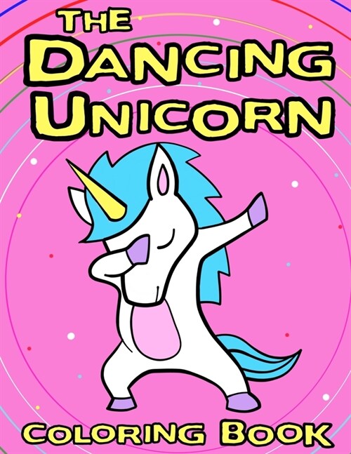 The Dancing Unicorn Coloring Book: A Fun Childrens coloring book, for kids ages 3, 4, 5, 6, 7 & 8! (Paperback)