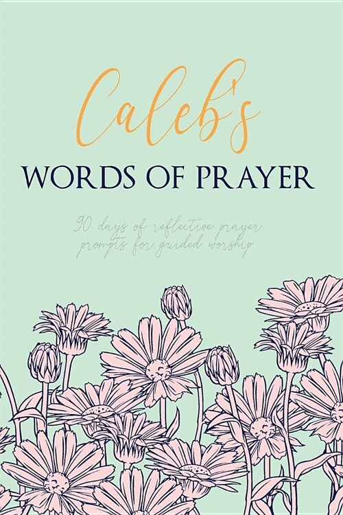 Calebs Words of Prayer: 90 Days of Reflective Prayer Prompts for Guided Worship - Personalized Cover (Paperback)