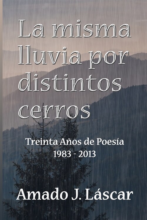 La misma lluvia por distintos cerros: Treinta a?s de poes? 1983-2013 (Paperback)