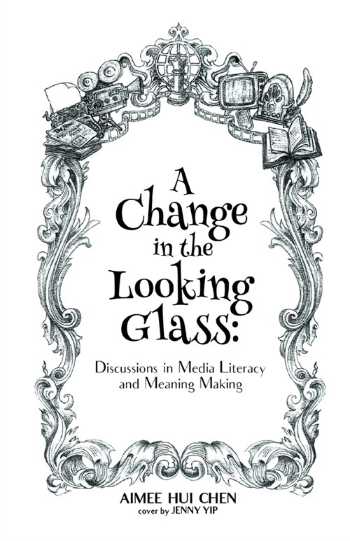 A Change in the Looking Glass: Discussions on Media Literacy & Meaning Making (Paperback)