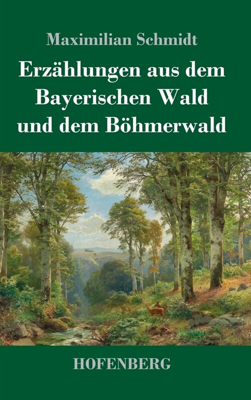 Erz?lungen aus dem Bayerischen Wald und dem B?merwald (Hardcover)