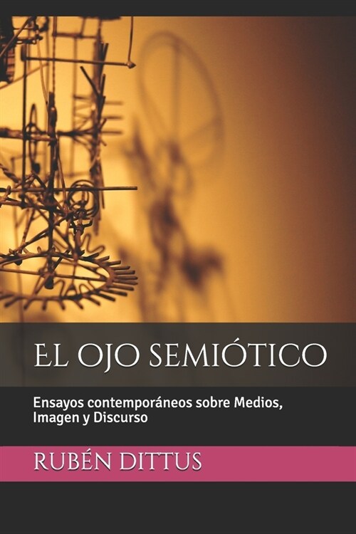 El ojo semi?ico: Ensayos contempor?eos sobre Medios, Imagen y Discurso (Paperback)