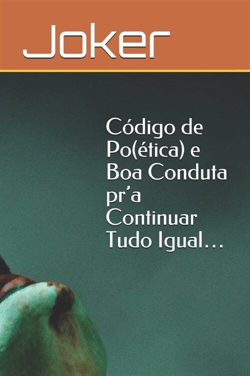 C?igo de Po(?ica) e Boa Conduta pra Continuar Tudo Igual... (Paperback)