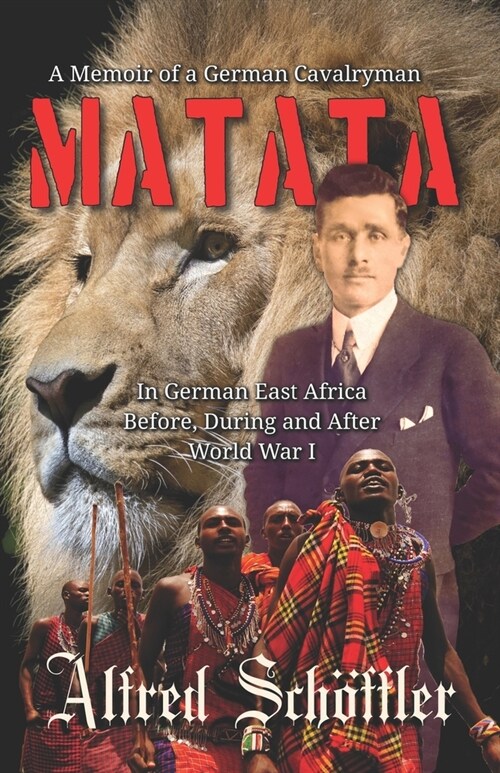 Matata: A Memoir of A German Cavalryman In German East Africa Before, During and After World War I (Paperback)