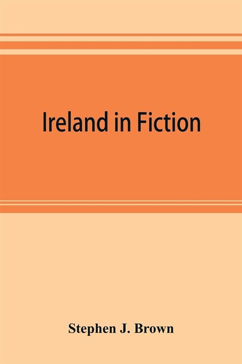 Ireland in fiction; a guide to Irish novels, tales, romances, and folk-lore (Paperback)