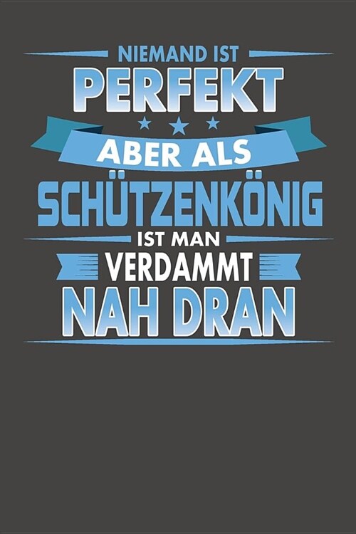 Niemand Ist Perfekt Aber Als Sch?zenk?ig Ist Man Verdammt Nah Dran: Praktischer Wochenplaner f? ein ganzes Jahr ohne festes Datum (Paperback)