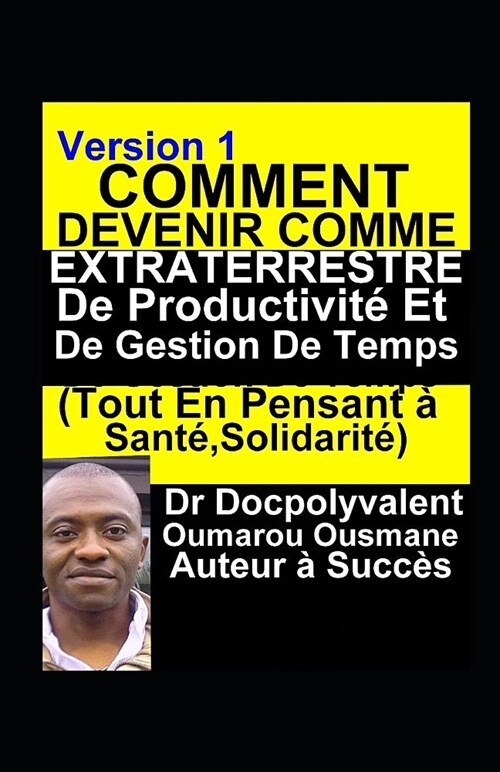 Comment Devenir Comme Extraterrestre De Productivit?Et De Gestion De Temps (Tout En Pensant ?Sant? Solidarit? (Paperback)