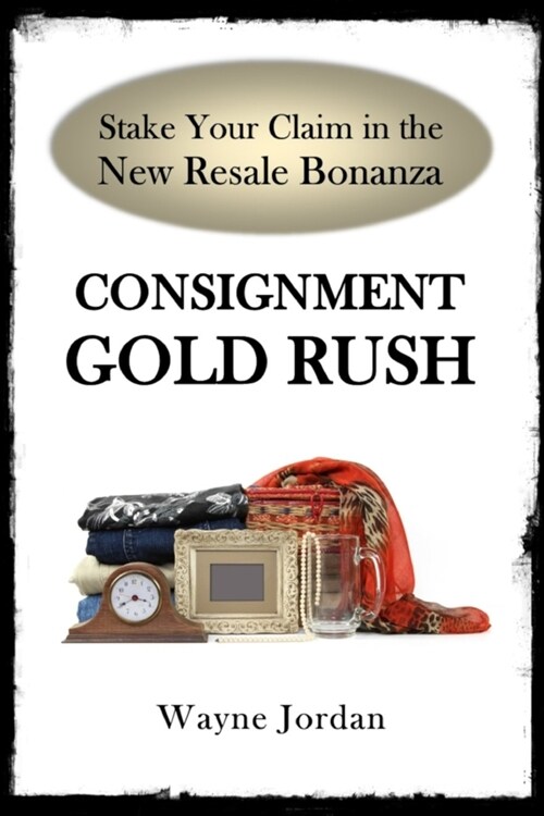 Consignment Gold Rush: The Ultimate Startup Guide (Paperback)