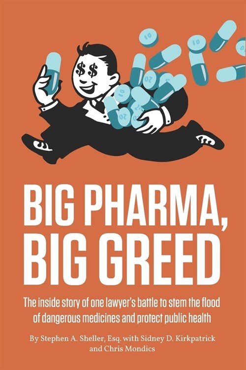 Big Pharma, Big Greed: The inside story of one lawyers battle to stem the flood of dangerous medicines and protect public health (Paperback)