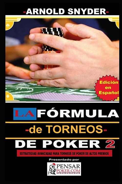 LA F?mula -de Torneos- de Poker 2: Estrategias Avanzadas para dominar Torneos de Poker de alto buy in. (Paperback)