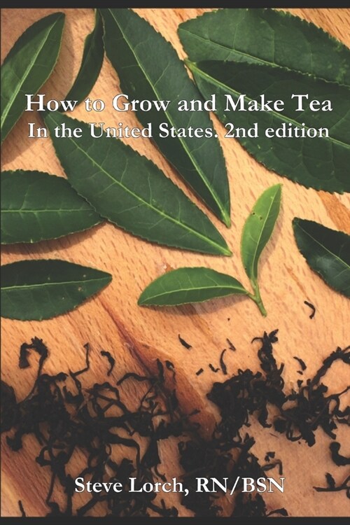 How to Grow and Make Tea in the United States, 2nd Edition (Paperback)