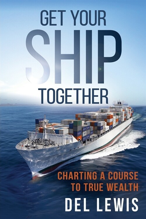 Get Your Ship Together: A Mariners Guide To True Wealth (Paperback)