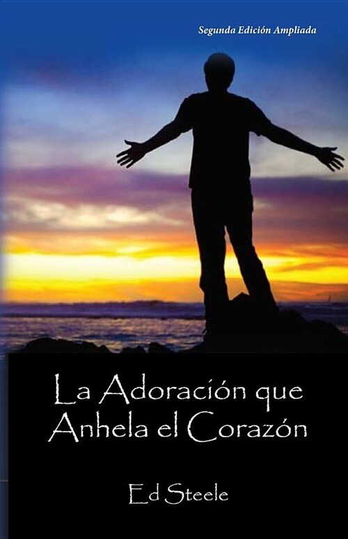 La Adoraci? Que Anhela el Coraz?: Preparaci? personal para la adoraci? corporativa (Paperback)