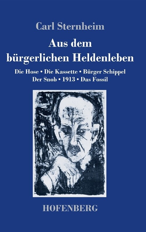 Aus dem b?gerlichen Heldenleben: Die Hose / Die Kassette / B?ger Schippel / Der Snob / 1913 / Das Fossil (Hardcover)