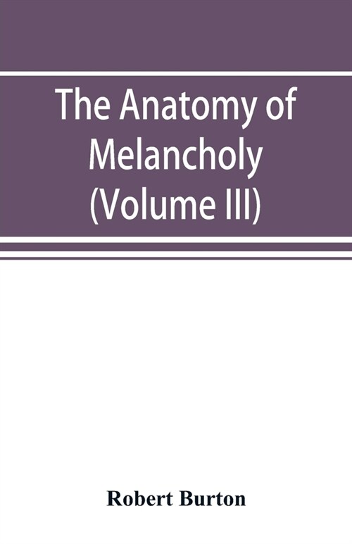 The anatomy of melancholy (Volume III) (Paperback)