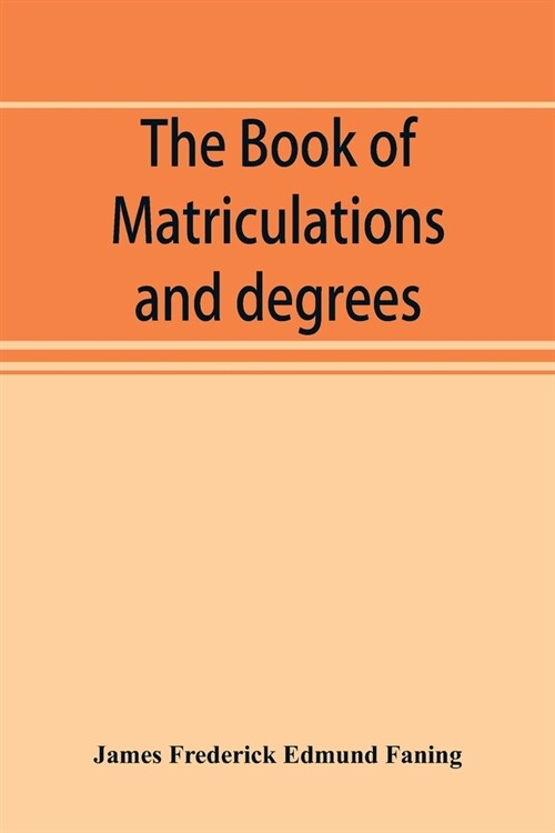 The book of matriculations and degrees: a catalogue of those who have been matriculated or admitted to any degree in the University of Cambridge from (Paperback)
