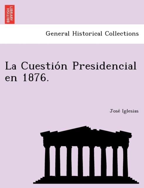 La Cuestio N Presidencial En 1876. (Paperback)