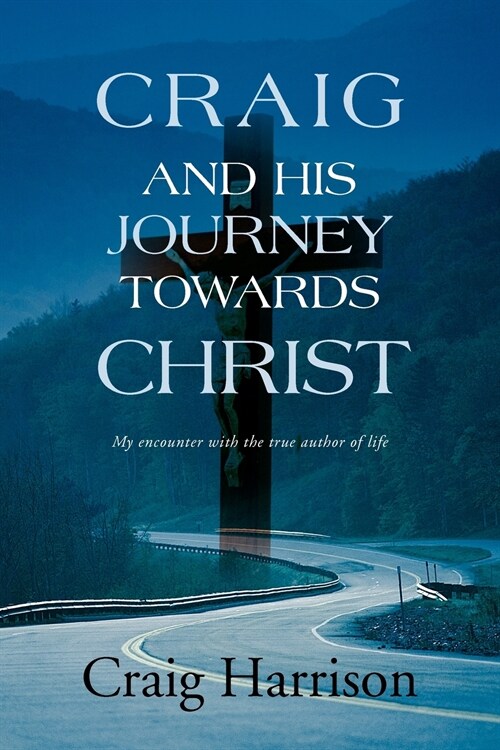 Craig and His Journey Towards Christ: My Encounter with the True Author of Life (Paperback)