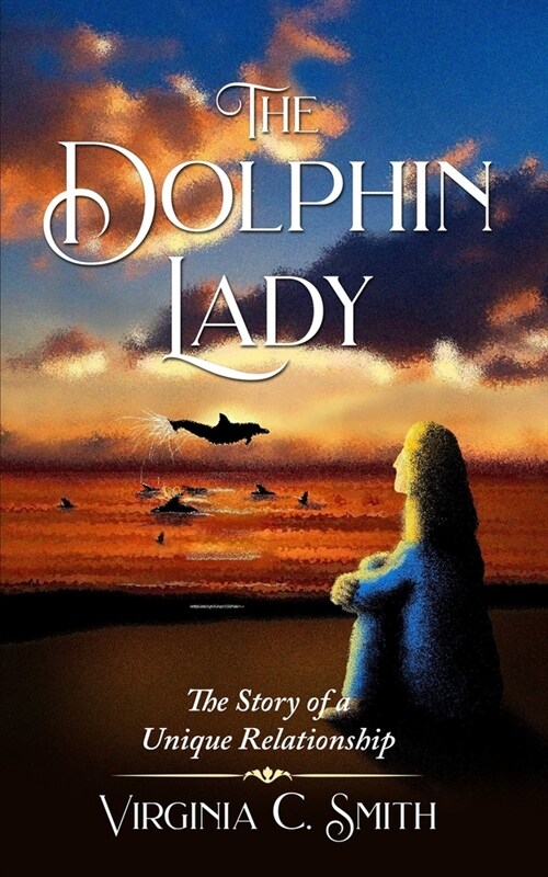 The Dolphin Lady: The Story of a Unique Relationship (Paperback)