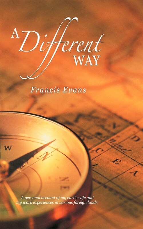 A Different Way: A Personal Account of My Earlier Life and My Work Experiences in Various Foreign Lands. (Paperback)