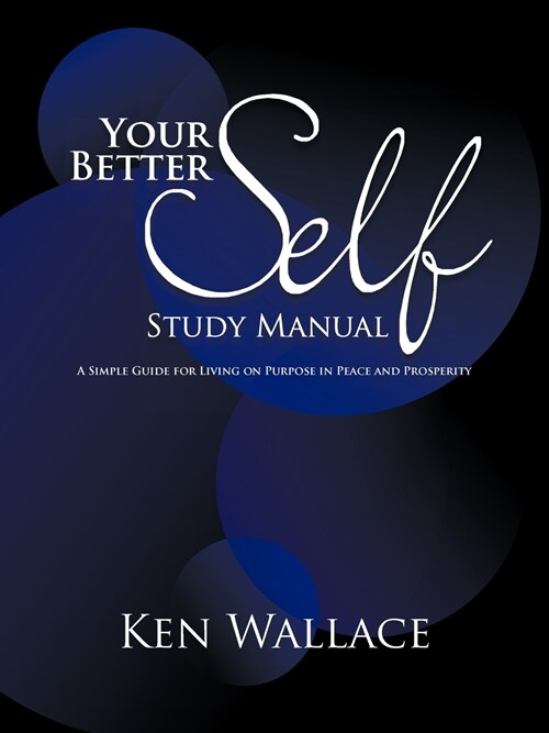 Your Better Self Study Manual: A Simple Guide for Living on Purpose in Peace and Prosperity (Paperback)