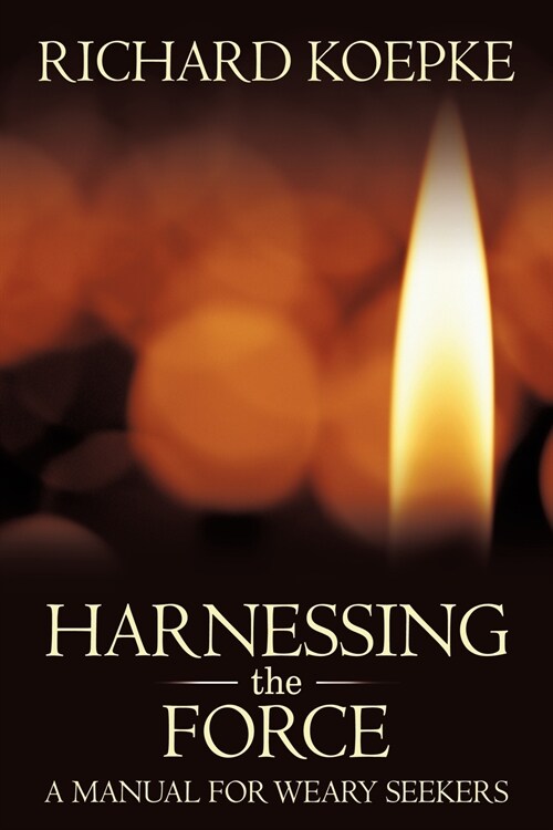 Harnessing the Force: A Manual for Weary Seekers (Paperback)