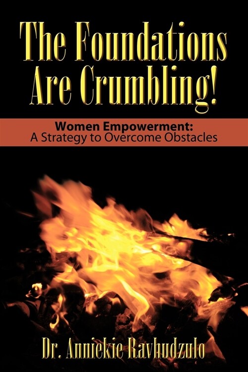 The Foundations Are Crumbling!: Women Empowerment: A Strategy to Overcome Obstacles (Paperback)