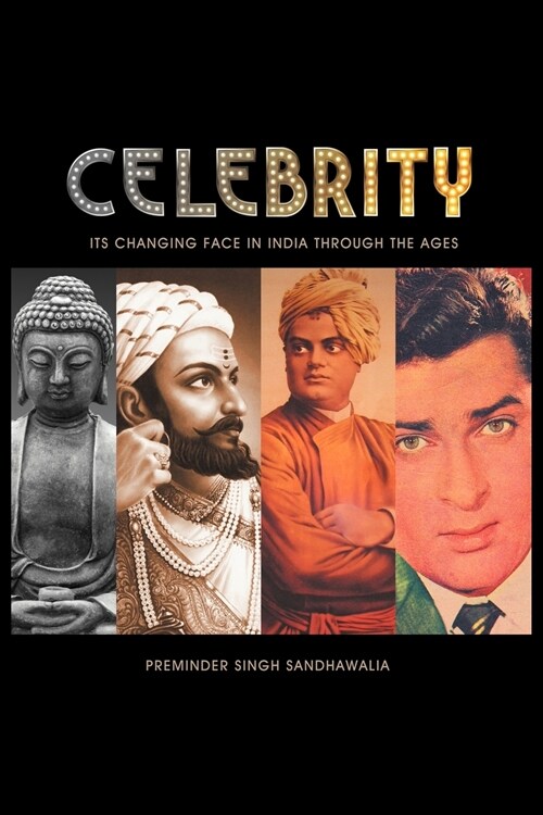 C E L E B R I T y: Its Changing Face in India Through the Ages (Paperback)