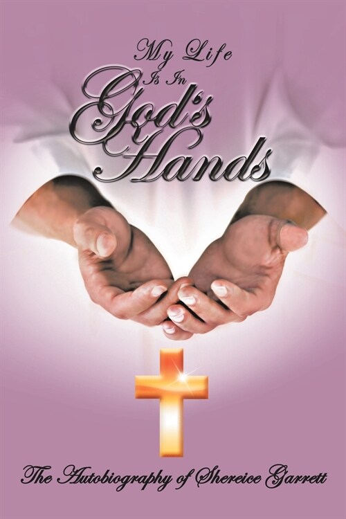 My Life Is in Gods Hands: The Autobiogragphy of Shereice Garrett (Paperback)