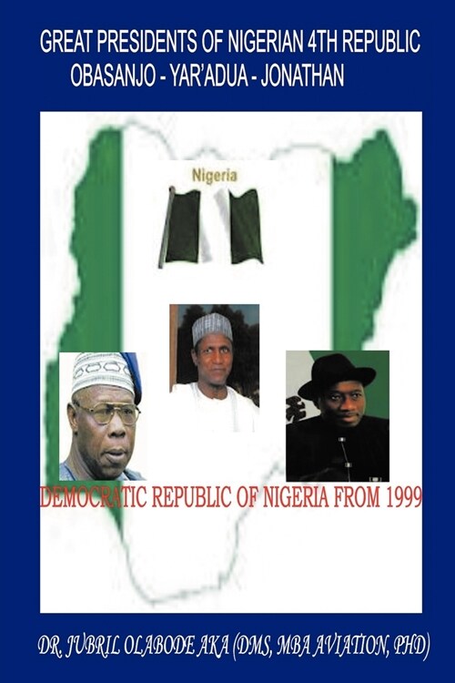 Great Presidents of Nigerian 4th Republic: Democratic Nigeria from 1999 (Paperback)