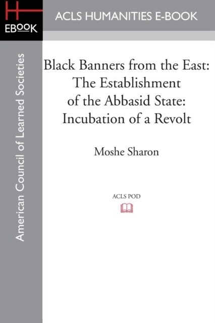 Black Banners from the East: The Establishment of the Abbasid State: Incubation of a Revolt (Paperback)