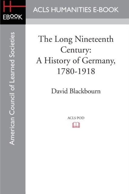 The Long Nineteenth Century: A History of Germany, 1780-1918 (Paperback)