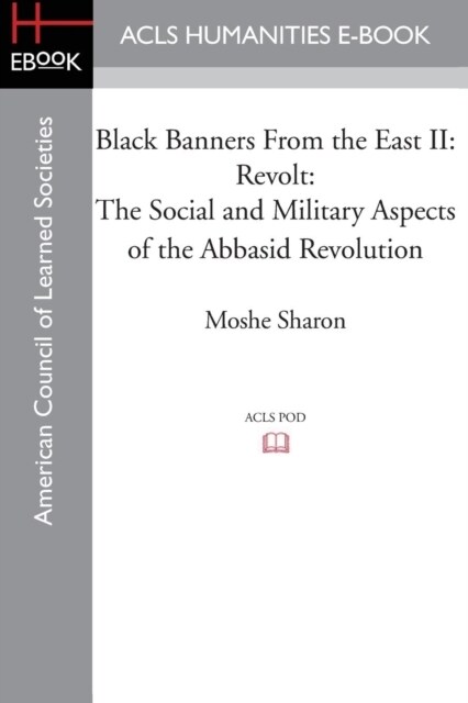 Black Banners from the East II: Revolt: The Social and Military Aspects of the Abbasid Revolution (Paperback)