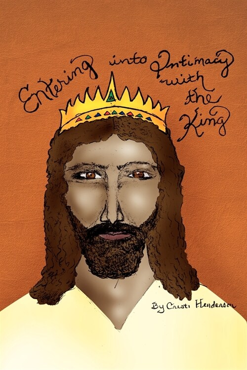 Entering Into Intimacy with the King (Paperback)