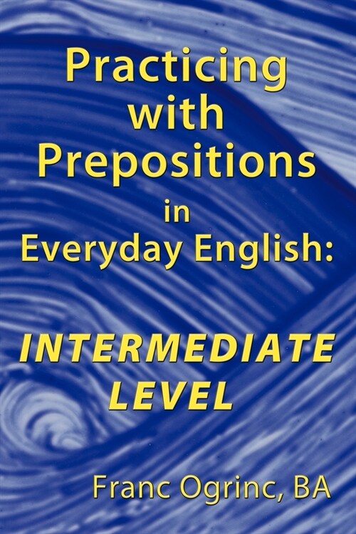 Practicing with Prepositions in Everyday English: Intermediate Level (Paperback)