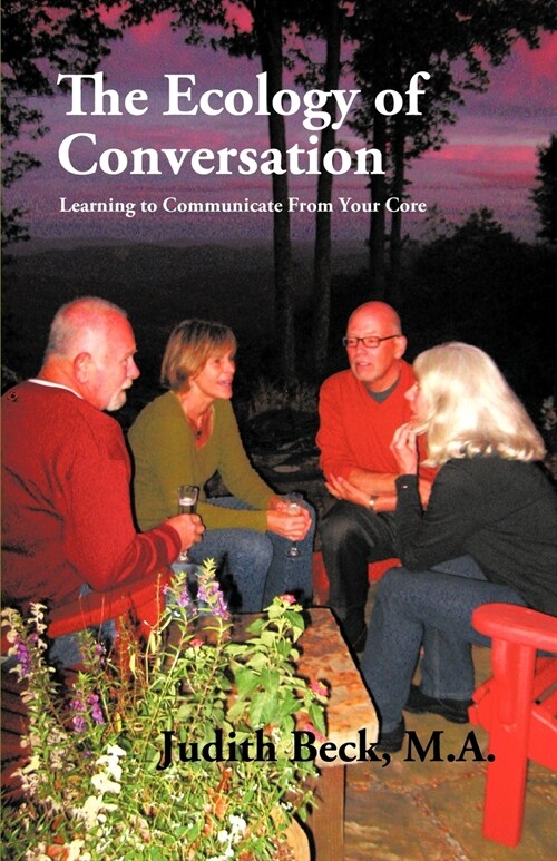 The Ecology of Conversation: Learning to Communicate from Your Core (Paperback)