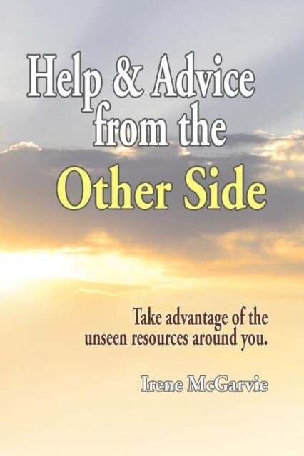 Help and Advice from the Other Side: Take Advantage of the Unseen Resources Around You (Paperback)