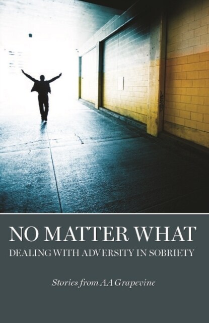 No Matter What: Dealing with Adversity in Sobriety (Paperback)