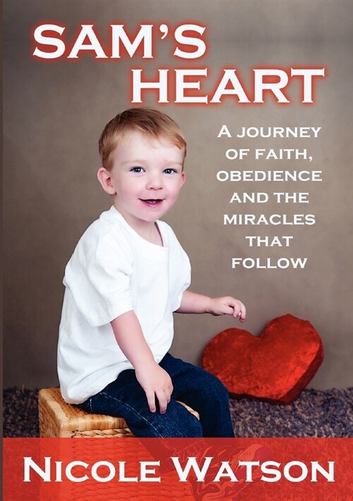 Sams Heart: A Journey of Faith, Obedience and the Miracles That Follow (Paperback)