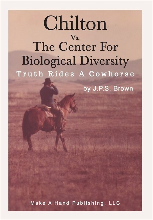 Chilton vs. the Center for Biological Diversity: Truth Rides a Cowhorse (Hardcover)